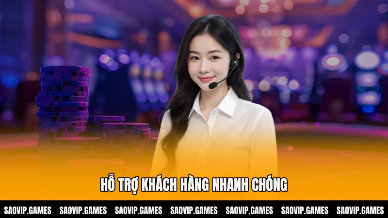 Hỗ trợ khách hàng nhanh chóng