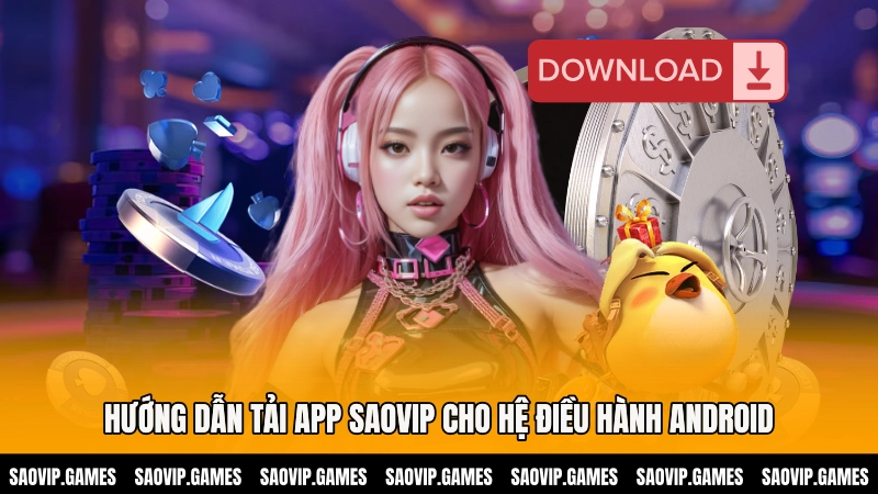Hướng dẫn tải app SAOVIP cho hệ điều hành Android