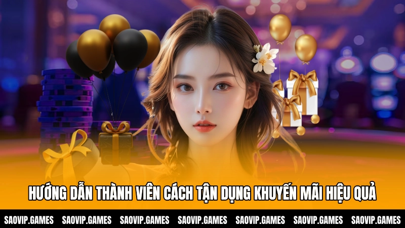 Hướng dẫn thành viên cách tận dụng khuyến mãi hiệu quả Hướng dẫn thành viên cách tận dụng khuyến mãi hiệu quả