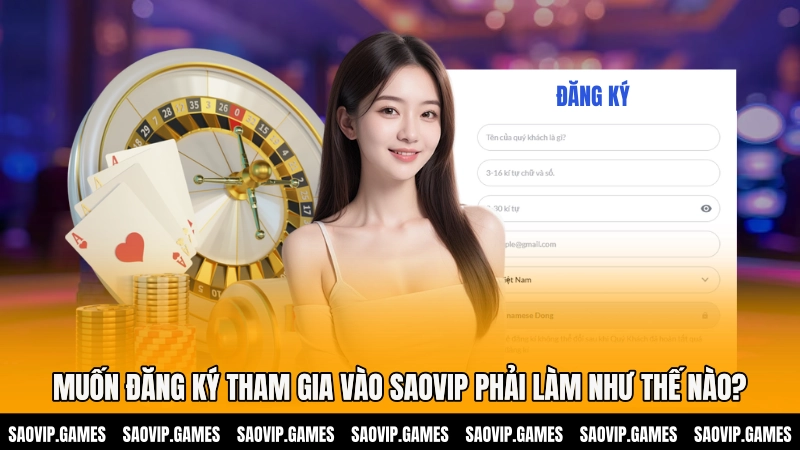 Muốn đăng ký tham gia vào SAOVIP phải làm như thế nào?