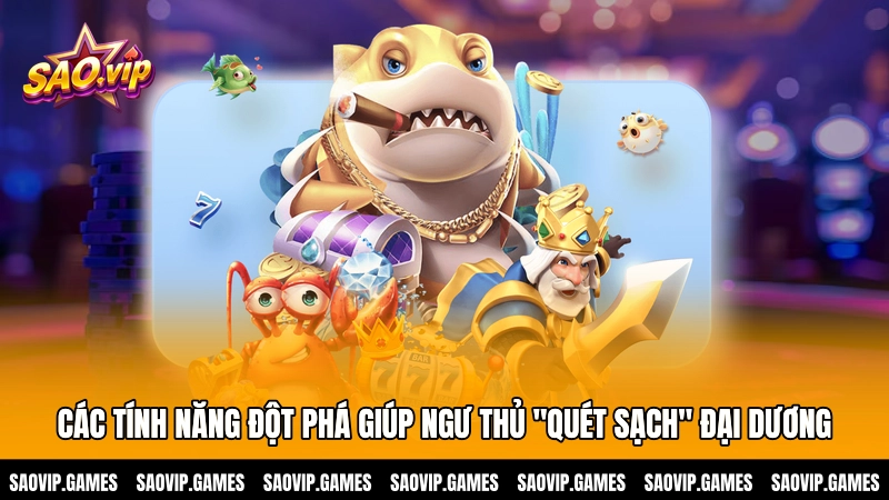 Các tính năng đột phá giúp ngư thủ "quét sạch" đại dương Các tính năng đột phá giúp ngư thủ "quét sạch" đại dương