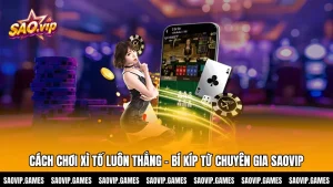 Cách Chơi Xì Tố Luôn Thắng - Bí Kíp Từ Chuyên Gia SAOVIP