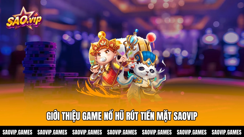 Giới thiệu game nổ hũ rút tiền mặt SAOVIP Giới thiệu game nổ hũ rút tiền mặt SAOVIP