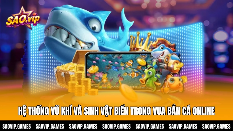 Hệ thống vũ khí và sinh vật biển trong Vua bắn cá online Hệ thống vũ khí và sinh vật biển trong Vua bắn cá online