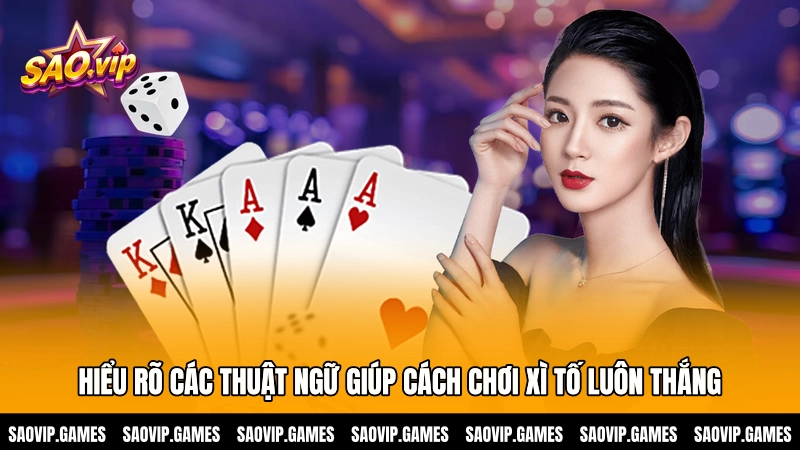 Hiểu rõ các thuật ngữ giúp cách chơi xì tố luôn thắng