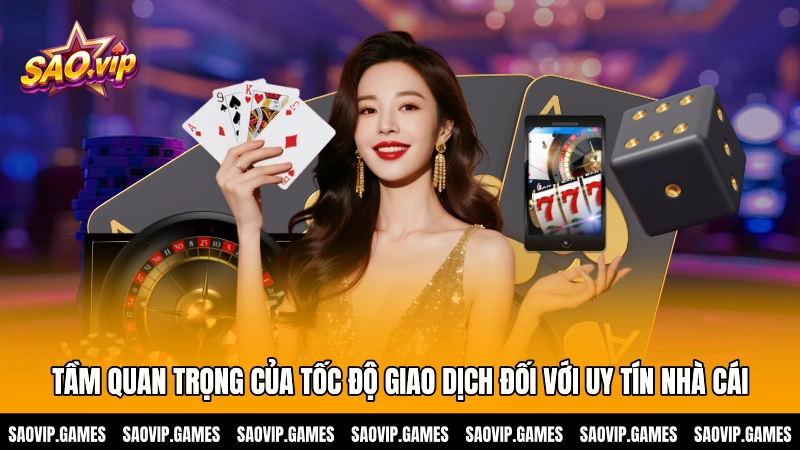 Tầm quan trọng của tốc độ giao dịch đối với uy tín nhà cái