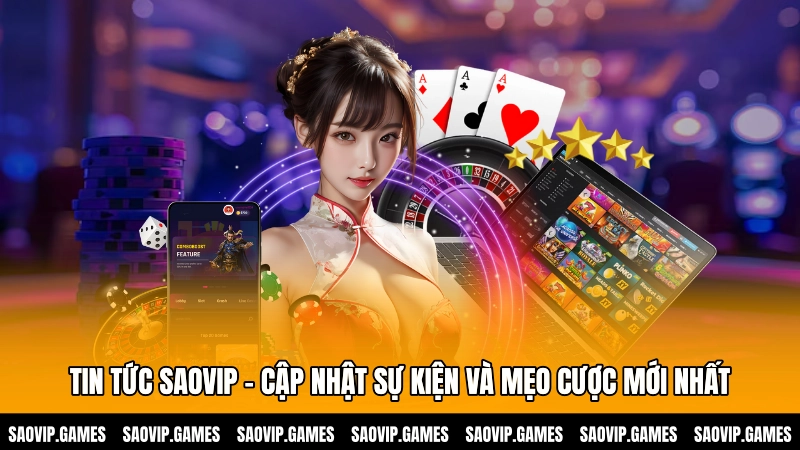 Tin tức SAOVIP - Cập nhật sự kiện và mẹo cược mới nhất