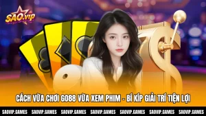 Cách Vừa Chơi GO88 Vừa Xem Phim - Bí Kíp Giải Trí Tiện Lợi