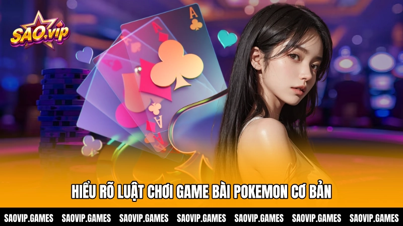 Hiểu rõ luật chơi game bài Pokemon cơ bản