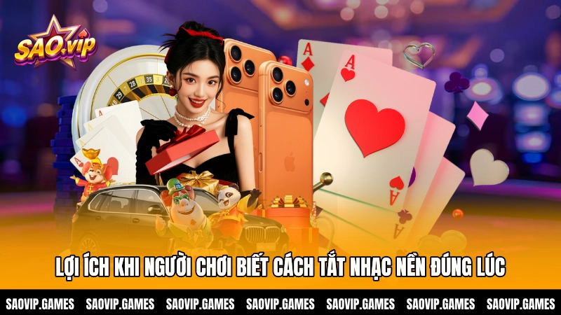 Lợi ích khi người chơi biết cách tắt nhạc nền đúng lúc
